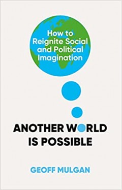 Another World Is Possible: How to Reignite Social and Political Imagination